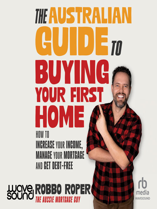 Title details for The Australian Guide to Buying Your First Home by Robbo Roper - Available